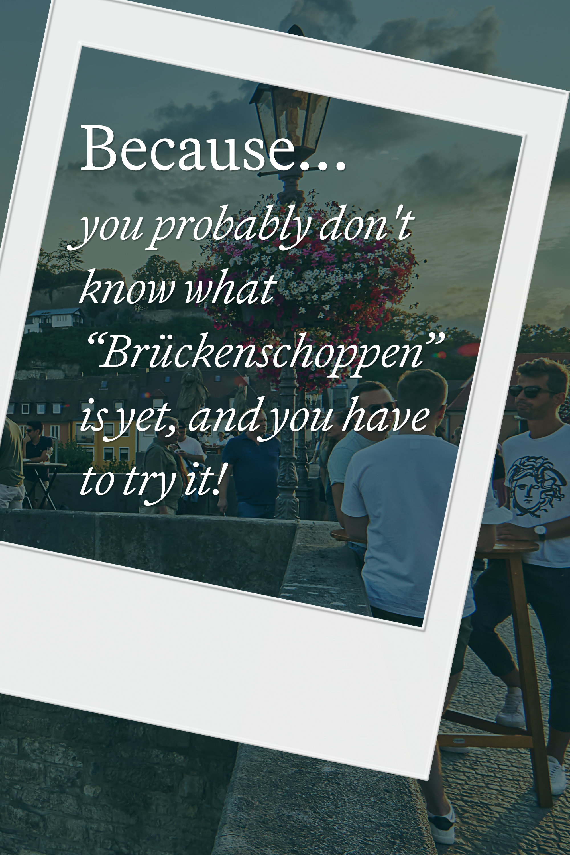 Alt-Text: Ein Polaroid-Foto zeigt Menschen auf einer Brücke mit Blumenampeln, dazu der Text: „Because... you probably don’t know what ‚Brückenschoppen‘ is yet, and you have to try it!“ – Hinweis auf ein regionales Erlebnis beim Hotelaufenthalt. Alt-Text: Ein Polaroid-Foto zeigt Menschen auf einer Brücke mit Blumenampeln, dazu der Text: „Because... you probably don’t know what ‚Brückenschoppen‘ is yet, and you have to try it!“ – Hinweis auf ein regionales Erlebnis beim Hotelaufenthalt.